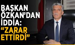 Başkan Özkan’dan iddia: “Zarar ettirdi”