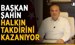 Başkan Şahin halkın takdirini kazanıyor