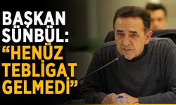 Başkan Sünbül: “Henüz tebligat gelmedi”