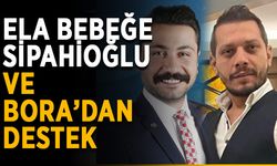 Ela bebeğe Sipahioğlu ve Bora’dan destek