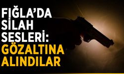 Fığla’da silah sesleri: Gözaltına alındılar
