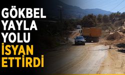 Gökbel yayla yolu isyan ettirdi