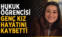 Hukuk öğrencisi genç kız hayatını kaybetti