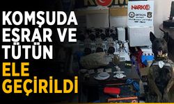 Komşuda esrar ve tütün ele geçirildi