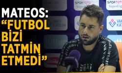 Mateos: “Futbol bizi tatmin etmedi”