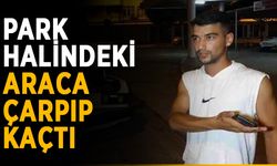 Park halindeki araca çarpıp kaçtı