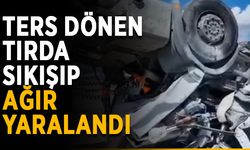 Ters dönen tırda sıkışıp ağır yaralandı