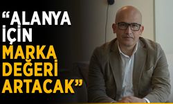 Uslu: “Alanya’nın marka değeri artacak”