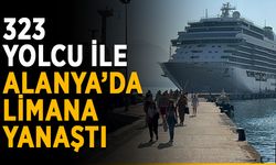 323 yolcu ile Alanya’da limana yanaştı