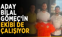 Aday Bilal Gömeç’in ekibi de çalışıyor