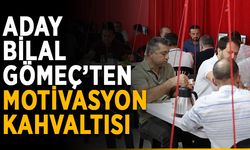 Aday Bilal Gömeç’ten motivasyon kahvaltısı