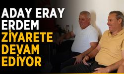 Aday Eray Erdem, ziyaretlere devam ediyor