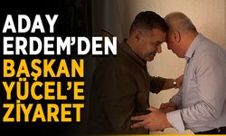 Aday Erdem’den Başkan Yücel’e ziyaret