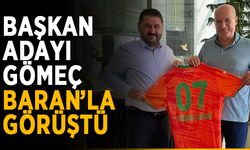 Aday Gömeç, başkan Baran’la görüştü