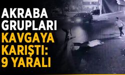 Akraba grupları kavgaya karıştı: 9 yaralı