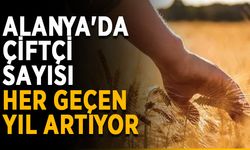 Alanya'da çiftçi sayısı her geçen yıl artıyor