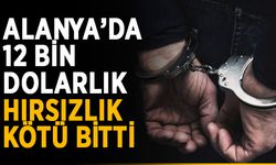 Alanya’da 12 bin dolarlık hırsızlık kötü bitti