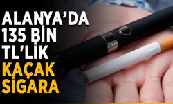 Alanya’da 135 bin TL'lik kaçak sigara