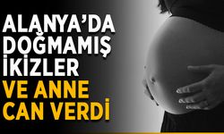 Alanya’da doğmamış ikizler ve anne can verdi