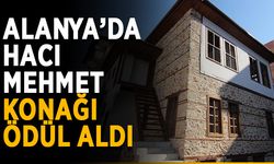 Alanya’da Hacı Mehmet Konağı ödül aldı
