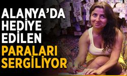 Alanya’da hediye edilen paraları sergiliyor