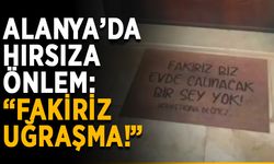 Alanya’da hırsıza önlem: “Fakiriz, uğraşma!”