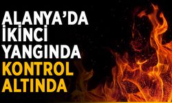 Alanya’da ikinci yangında kontrol altında
