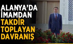 Alanya’da imamdan takdir toplayan davranış