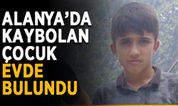 Alanya’da kaybolan çocuk evde bulundu