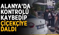 Alanya’da kontrolü kaybedip çiçekçiye daldı