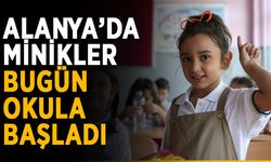 Alanya’da minikler bugün okula başladı