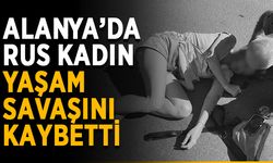 Alanya’da Rus kadın yaşam savaşını kaybetti