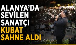 Alanya’da sevilen sanatçı Kubat sahne aldı