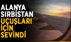 Alanya’da Sırbistan uçuşları için sevindi