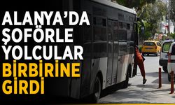 Alanya’da şoförle yolcular birbirine girdi