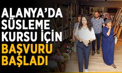 Alanya’da süsleme kursu için başvuru başladı