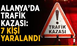 Alanya’da trafik kazası: 7 kişi yaralandı