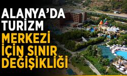 Alanya’da turizm merkezi için sınır değişikliği