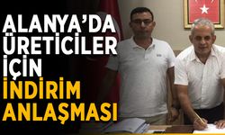 Alanya’da üreticiler için indirim anlaşması