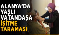Alanya’da yaşlı vatandaşa işitme taraması