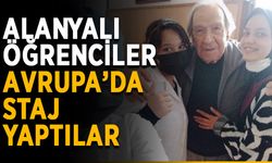 Alanyalı öğrenciler Avrupa’da staj yaptılar
