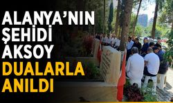 Alanya’nın şehidi Aksoy, dualarla anıldı