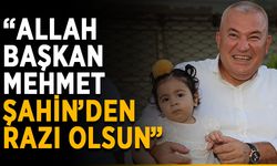 “Allah başkan Mehmet Şahin’den razı olsun”