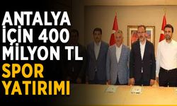 Antalya için 400 milyon TL spor yatırımı