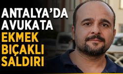 Antalya’da avukata ekmek bıçaklı saldırı