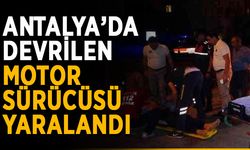 Antalya’da devrilen motor sürücüsü yaralandı