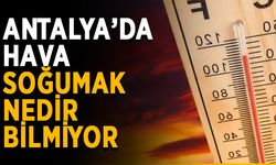 Antalya’da hava soğumak nedir bilmiyor