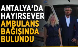 Antalya’da hayırsever ambulans bağışında bulundu