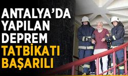 Antalya’da yapılan deprem tatbikatı başarılı