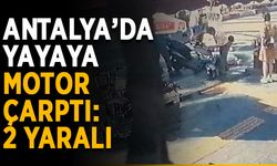 Antalya’da yayaya motor çarptı: 2 yaralı
